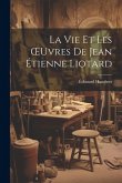 La Vie Et Les OEuvres De Jean Étienne Liotard