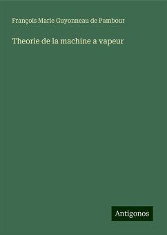 Theorie de la machine a vapeur - Pambour, François Marie Guyonneau de