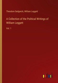 A Collection of the Political Writings of William Leggett