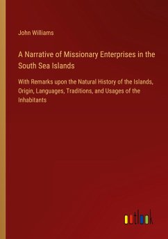 A Narrative of Missionary Enterprises in the South Sea Islands - Williams, John