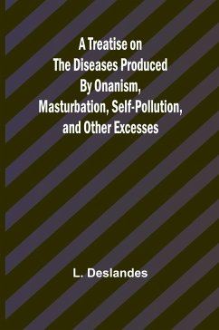 Cover A Treatise on the Diseases Produced By Onanism, Masturbation, Self-Pollution, and Other Excesses
