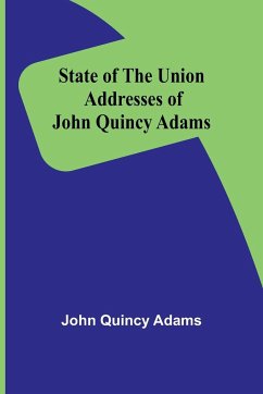 State of the Union Addresses of John Quincy Adams - Quincy Adams, John