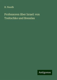 Professoren über Israel: von Treitschke und Bresslau - Naudh, H.