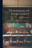 New American Stenography: A System of Shorthand Writing Adapted to Self-Instruction