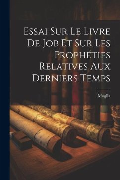 Cover Essai Sur Le Livre De Job Et Sur Les Prophéties Relatives Aux Derniers Temps