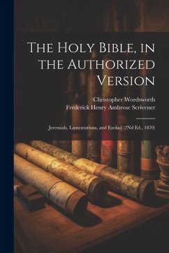 The Holy Bible, in the Authorized Version: Jeremiah, Lamentations, and Ezekiel (2Nd Ed., 1870) - Wordsworth, Christopher; Scrivener, Frederick Henry Ambrose