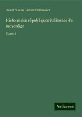 Histoire des républiques italiennes du moyenâge