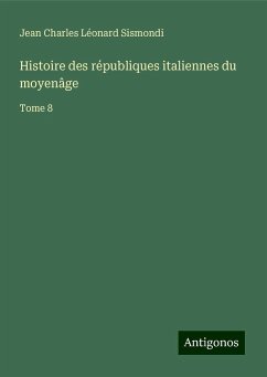 Histoire des républiques italiennes du moyenâge - Sismondi, Jean Charles Léonard