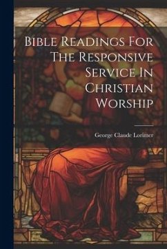 Bible Readings For The Responsive Service In Christian Worship - Lorimer, George Claude