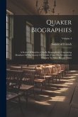 Quaker Biographies: A Series Of Sketches, Chiefly Biographical, Concerning Members Of The Society Of Friends, From The Seventeenth Century