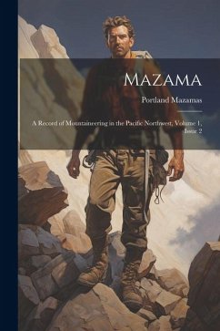 Mazama: A Record of Mountaineering in the Pacific Northwest, Volume 1, issue 2 - Mazamas, Portland