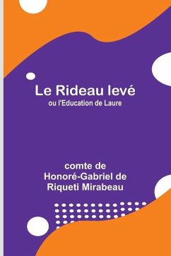 Le Rideau levé; ou l'Education de Laure - de Honoré-Gabriel de Riqu, Comte