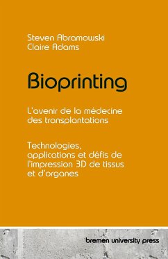 Bioprinting - L'avenir de la médecine des transplantations - Abramowski, Steven; Adams, Claire