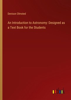 An Introduction to Astronomy: Designed as a Text Book for the Students