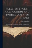 Rules for English Composition, and Particularly for Themes: Designed for the Use of Schools, and in Aid of Self Instruction