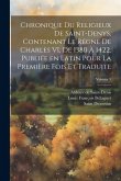 Chronique du religieux de Saint-Denys, contenant le régne de Charles VI, de 1380 à 1422, publiée en latin pour la première fois et traduite; Volume 3