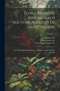 Flora Brasiliae meridionalis /auctore Augusto de Saint?Hilaire; accedunt tabulae delineatae a Turpinio aerique incisae. Volume; Volume 1 Cover Flora Brasiliae meridionalis /auctore Augusto de Saint?Hilaire; accedunt tabulae delineatae a Turpinio aerique incisae. Volume; Volume 1