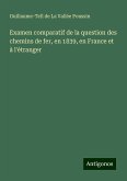 Examen comparatif de la question des chemins de fer, en 1839, en France et à l'étranger