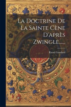 Cover La Doctrine De La Sainte Cène D'après Zwingle......