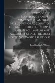 True Story of the Martinique and St. Vincent Calamities ... Including an Account of the Destruction of Pompei and Herculaneum and Accounts of All the