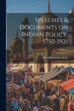 Speeches & Documents on Indian Policy, 1750-1921; Volume 2 - Keith, Arthur Berriedale