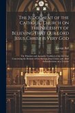 The Judgement of the Catholic Church on the Necessity of Believing That our Lord Jesus Christ is Very God; The Primitive and Apostolic Tradition of th