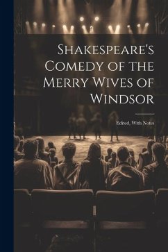 Shakespeare's Comedy of the Merry Wives of Windsor: Edited, With Notes - Anonymous