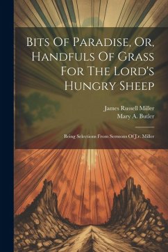 Cover Bits Of Paradise, Or, Handfuls Of Grass For The Lord's Hungry Sheep: Being Selections From Sermons Of J.r. Miller