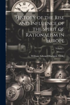 Cover History of the Rise and Influence of the Spirit of Rationalism in Europe; Volume 1