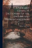 A New and Complete Dictionary of the English and German Languages