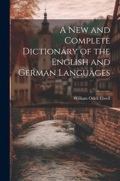 A New and Complete Dictionary of the English and German Languages - Elwell, William Odell