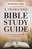 A Yearlong Bible Study Guide - 52 Weeks Scripture Summary for Beginners