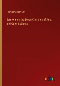 Sermons on the Seven Churches of Asia, and Other Subjects - Carr, Thomas William