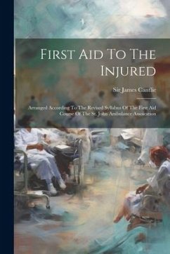 First Aid To The Injured: Arranged According To The Revised Syllabus Of The First Aid Course Of The St. John Ambulance Assoication - Cantlie, James