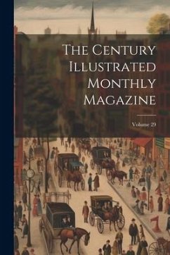 The Century Illustrated Monthly Magazine; Volume 29 - Anonymous