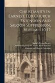 Christianity In Earnest, For Church Extension And Saloon Suppression, Volumes 10-12