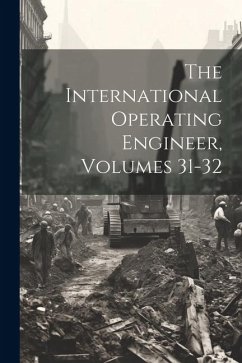 Cover The International Operating Engineer, Volumes 31-32