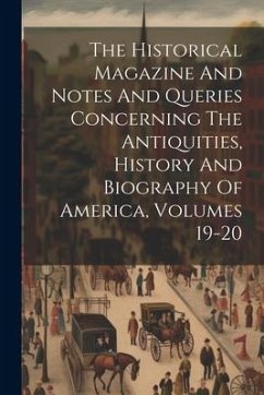 The Historical Magazine And Notes And Queries Concerning The Antiquities, History And Biography Of America, Volumes 19-20 - Anonymous