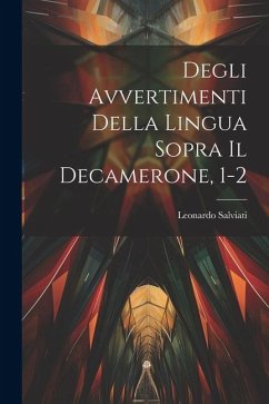 Degli Avvertimenti Della Lingua Sopra Il Decamerone, 1-2 - Salviati, Leonardo