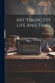 Art Young His Life And Times