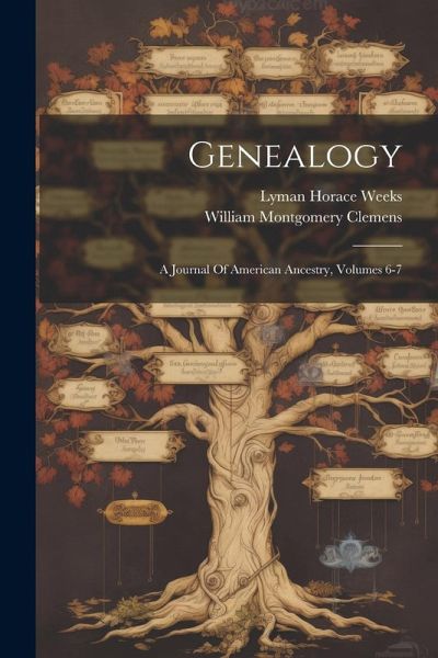 Genealogy: A Journal Of American Ancestry, Volumes 6-7 Genealogy: A Journal Of American Ancestry, Volumes 6-7
