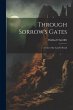 Through Sorrow's Gates: A Tale of the... - Bild 1