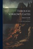 Through Sorrow's Gates: A Tale of the Lonely Heath