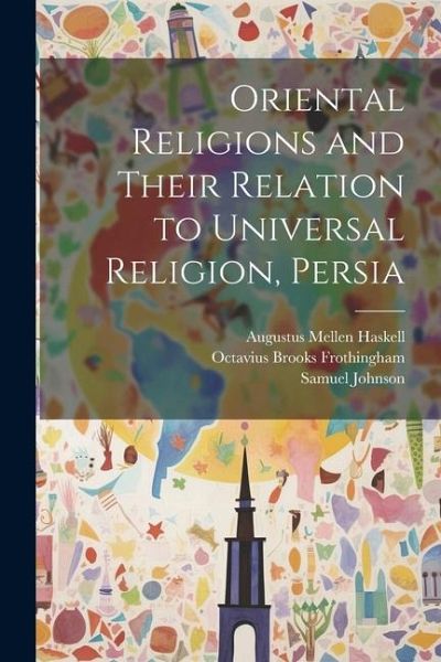Oriental Religions and Their Relation to Universal Religion, Persia Oriental Religions and Their Relation to Universal Religion, Persia