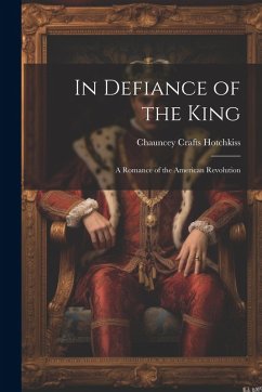 Cover In Defiance of the King: A Romance of the American Revolution