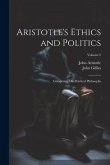 Aristotle's Ethics and Politics: Comprising His Practical Philosophy; Volume 2