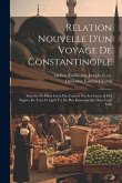 Relation nouvelle d'un voyage de Constantinople: Enrichie de plans levez par l'auteur sur les lieux, & des figures de tout ce qu'il y a de plus remarq