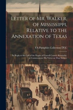 Cover Letter of Mr. Walker, of Mississippi, Relative to the Annexation of Texas: In Reply to the Call of the People of Carroll County, Kentucky, to Communic