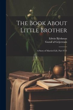 The Book About Little Brother: A Story of Married Life, Part 9751 - Björkman, Edwin; Geijerstam, Gustaf Af