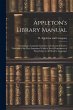Appleton's Library Manual: Containing a... - Bild 1